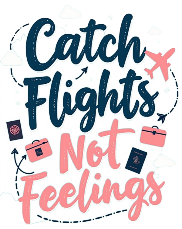 Catch Flights, Not Feelings - Women T Shirt - Image 2