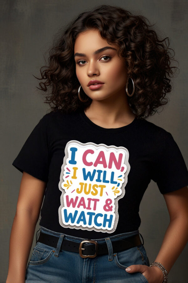 I Can, I Will, Just Wait and Watch - Women T Shirt - Image 3